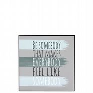 Wall Art - Be Somebody that makes Everybody feel like somebody